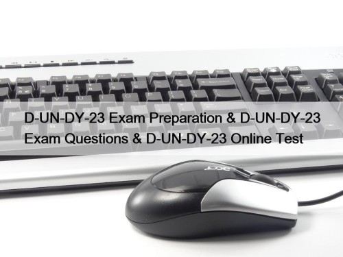 D-UN-DY-23 Exam Preparation & D-UN-DY-23 Exam Questions & ...