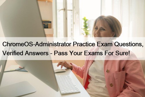 ChromeOS-Administrator Practice Exam Questions, Verified Answers - Pass ...