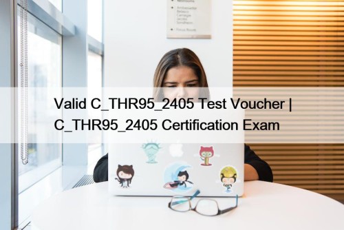 Valid C_THR95_2405 Test Voucher | C_THR95_2405 Certification Exam