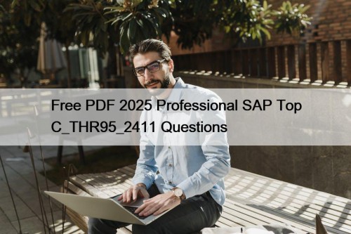 Free PDF 2025 Professional SAP Top C_THR95_2411 Questions